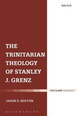 The Trinitarian Theology of Stanley J. Grenz by Sexton, Jason S.