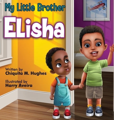 My Little Brother, Elisha by Hughes, Chiquita M.
