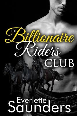 The Billionaire Riders Club by Saunders, Everlette