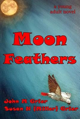 Moon Feathers by Grier, John M.