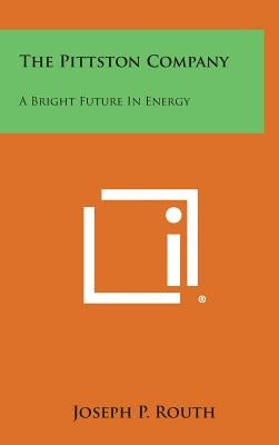The Pittston Company: A Bright Future In Energy by Routh, Joseph P.