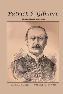 Patrick S. Gilmore by Strom, Robert E.