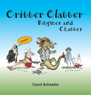 Critter Clatter: Rhymes and Chatter by Schaefer, Carol A.