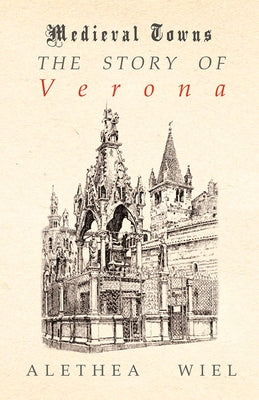 The Story of Verona (Medieval Towns Series) by Wiel, Alethea