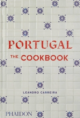 Portugal, the Cookbook by Carreira, Leandro