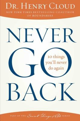 Never Go Back: 10 Things You'll Never Do Again by Cloud, Henry