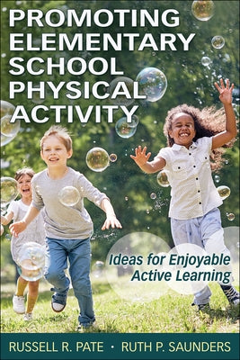 Promoting Elementary School Physical Activity: Ideas for Enjoyable Active Learning by Pate, Russell R.