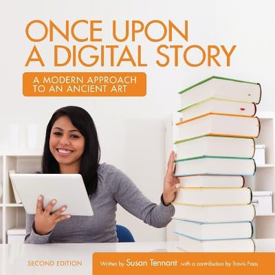 Once Upon a Digital Story: A Modern Approach to an Ancient Art by Tennant, Susan