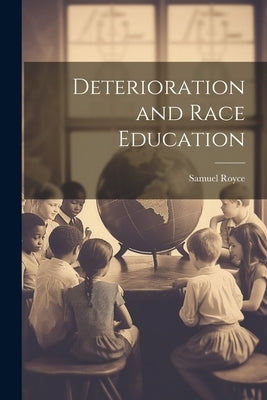 Deterioration and Race Education by Royce, Samuel