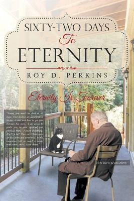 Sixty-Two Days to Eternity by Perkins, Roy D.