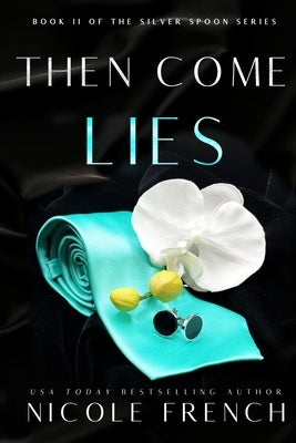 Then Come Lies: A secret baby, grumpy-sunshine, second chance romance by French, Nicole