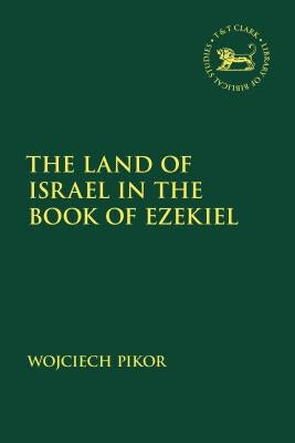The Land of Israel in the Book of Ezekiel by Pikor, Wojciech