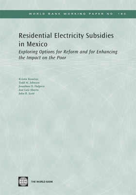 Residential Electricity Subsidies in Mexico: Exploring Options for Reform and for Enhancing the Impact on the Poor Volume 160 by Komives, Kristin