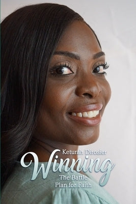 Winning: The Battle Plan for Faith by Dirosier, Keturah