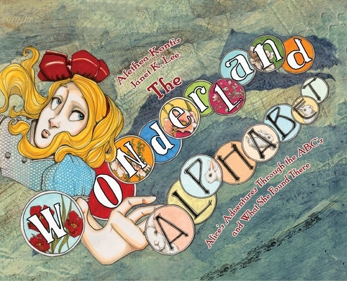 The Wonderland Alphabet: Alice's Adventures Through the ABCs and What She Found There by Kontis, Alethea