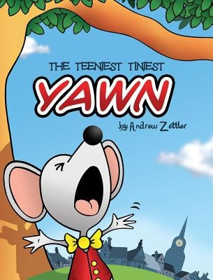 The Teeniest Tiniest Yawn by Zettler, Andrew