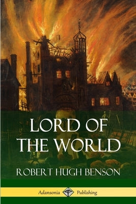 Lord of the World by Benson, Robert Hugh