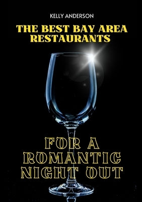 The Best Bay Area Restaurants for a Romantic Night Out by Anderson, Kelly