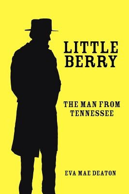 Little Berry: The Man From Tennessee by Deaton, Eva Mae