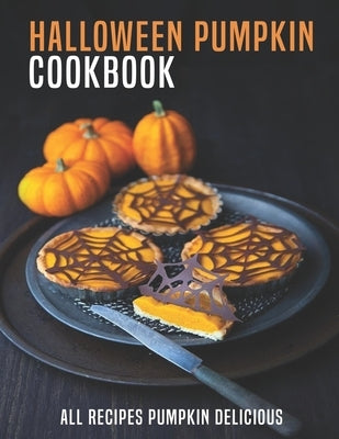 Halloween Pumpkin Cookbook: All Recipes Pumpkin Delicious by D. McDade, Samuel