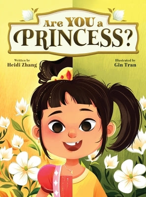 Are YOU a Princess?: An inspiring children's book about kindness and true nobility by Zhang, Heidi