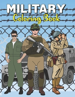 Military Coloring Book: An Army coloring pages for all ages to color Soldiers, Tanks, Armored Vehicles, Aircrafts And More by Green, Dan