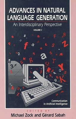 Advances in Natural Language Generation: An Interdisiplinary Perspective, Volume 2 by Zock, Michael