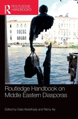 Routledge Handbook on Middle Eastern Diasporas by Abdelhady, Dalia