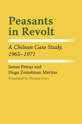 Peasants in Revolt: A Chilean Case Study, 1965-1971 by Petras, James