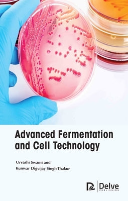 Advanced Fermentation and Cell Technology by Swami, Urvashi