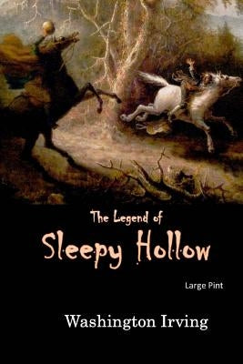 The Legend of Sleepy Hollow: Large Print by Irving, Washington