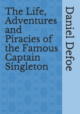 The Life, Adventures and Piracies of the Famous Captain Singleton by Defoe, Daniel