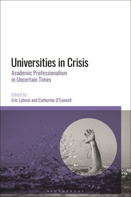 Universities in Crisis: Academic Professionalism in Uncertain Times by Lybeck, Eric