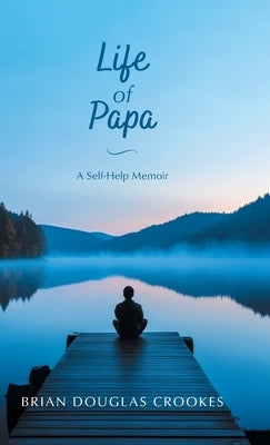 Life of Papa: A Self-Help Memoir by Crookes, Brian Douglas