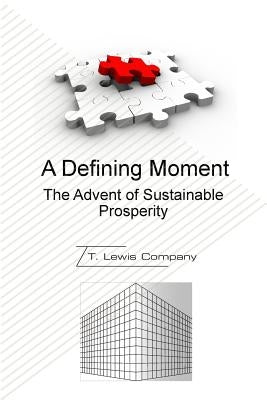 A Defining Moment: The Advent of Sustainable Prosperity by Company LLC, T. Lewis