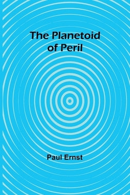 The Planetoid of Peril by Ernst, Paul