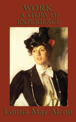 Work: A Story of Experience by Alcott, Louisa May