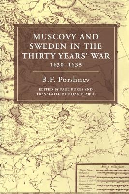 Muscovy and Sweden in the Thirty Years' War 1630-1635 by Porshnev, B. F.