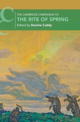 The Cambridge Companion to The Rite of Spring by Caddy, Davinia