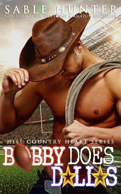 Bobby Does Dallas (Hill Country Heart Book 3) by Hunter, Sable