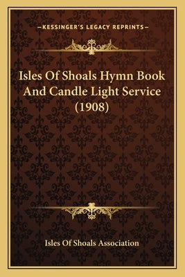 Isles Of Shoals Hymn Book And Candle Light Service (1908) by Isles of Shoals Association