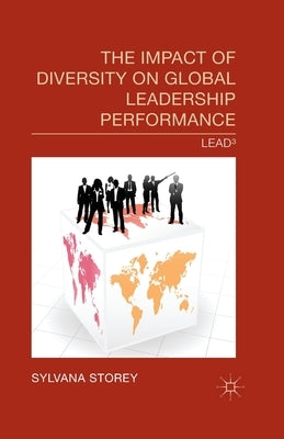 The Impact of Diversity on Global Leadership Performance: Lead3 by Storey, S.