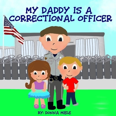 My Daddy is a Correctional Officer by Miele, Donna