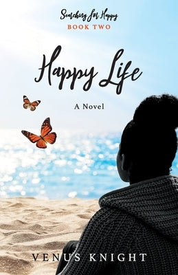Happy Life: Book Two of Searching for Happy by Knight, Venus