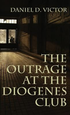 Outrage at the Diogenes Club (Sherlock Holmes and the American Literati Book 4) by Victor, Daniel D.