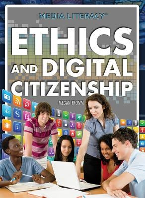 Ethics and Digital Citizenship by Fromm Ph. D., Megan