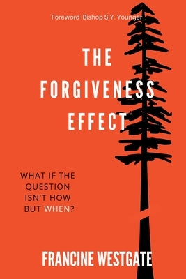 The Forgiveness Effect: What if the question isn't how but when? by Westgate, Francine