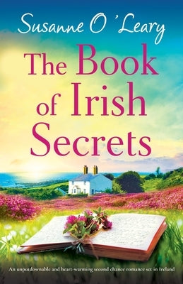 The Book of Irish Secrets: An unputdownable and heart-warming second chance romance set in Ireland by O'Leary, Susanne