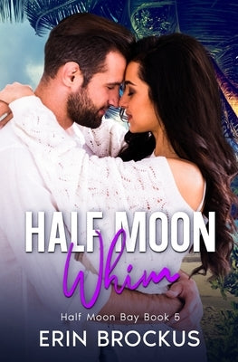 Half Moon Whim: An Enemies to Lovers Beach Romance by Brockus, Erin