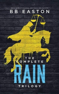 The Complete Rain Trilogy: Praying for Rain/Fighting for Rain/Dying for Rain by Easton, Bb